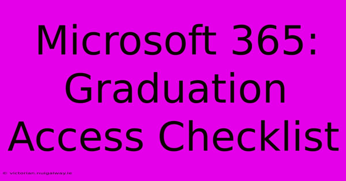 Microsoft 365:  Graduation Access Checklist