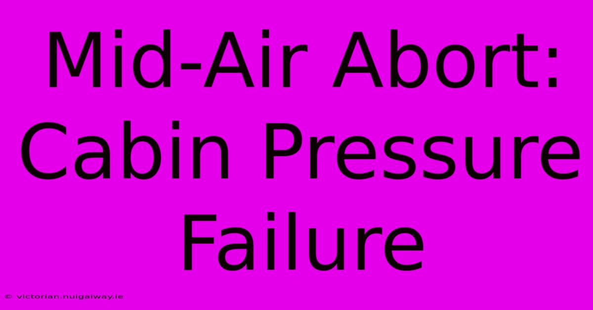 Mid-Air Abort: Cabin Pressure Failure