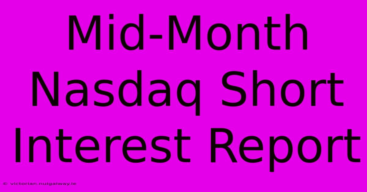 Mid-Month Nasdaq Short Interest Report