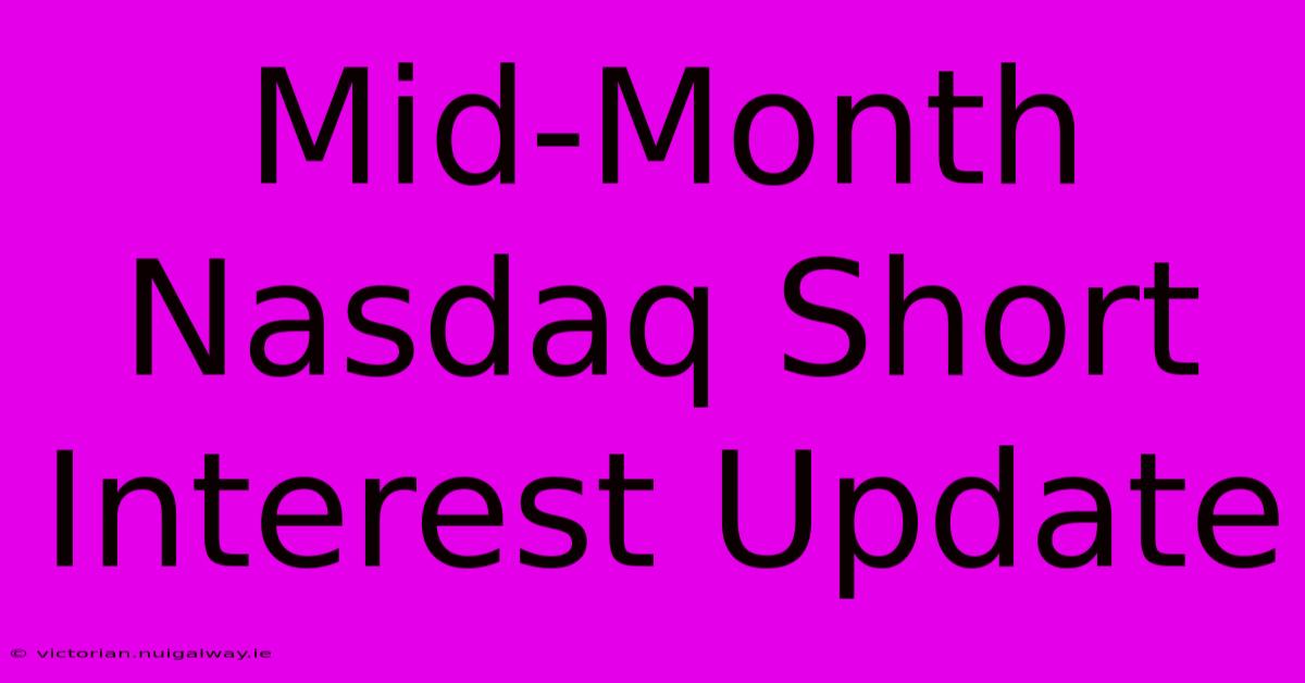 Mid-Month Nasdaq Short Interest Update