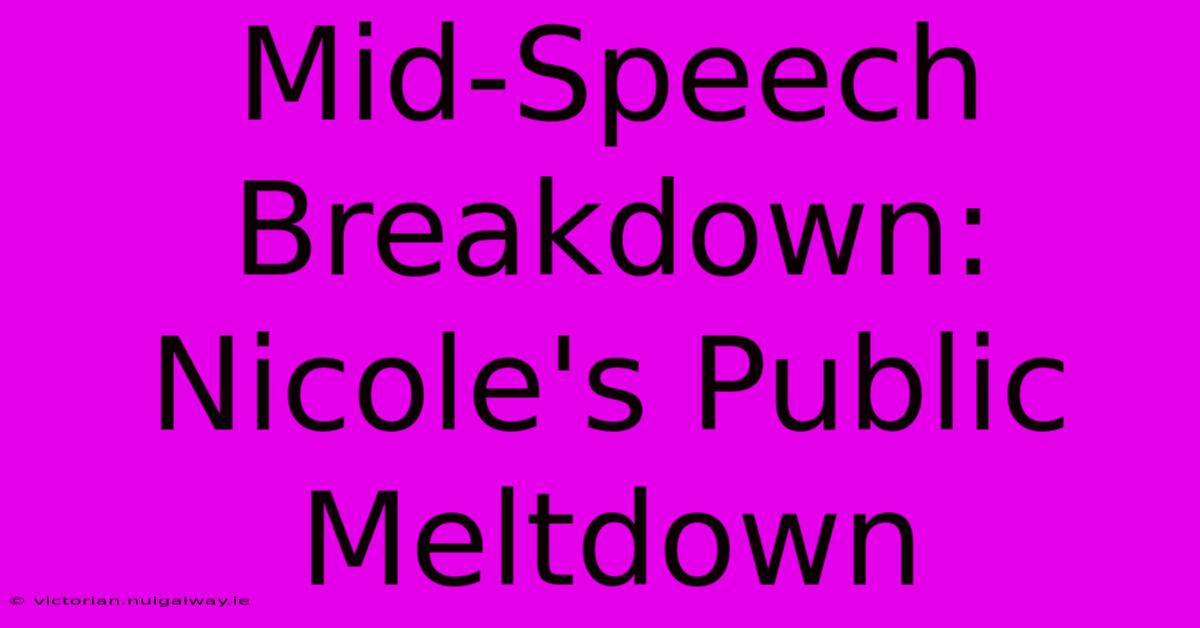 Mid-Speech Breakdown: Nicole's Public Meltdown