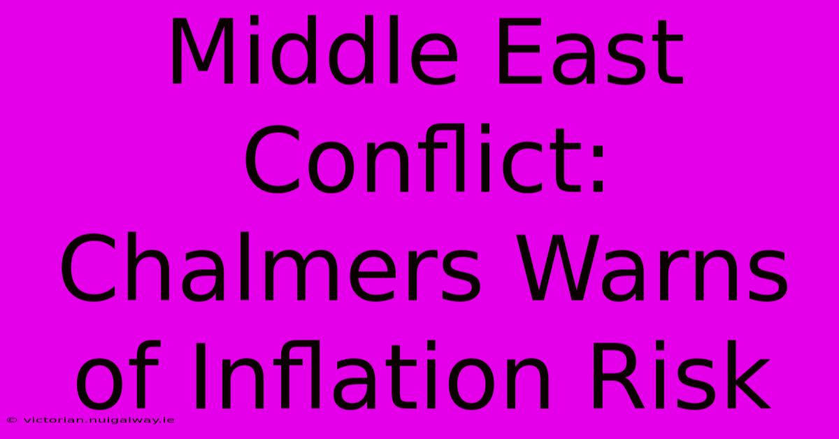 Middle East Conflict: Chalmers Warns Of Inflation Risk