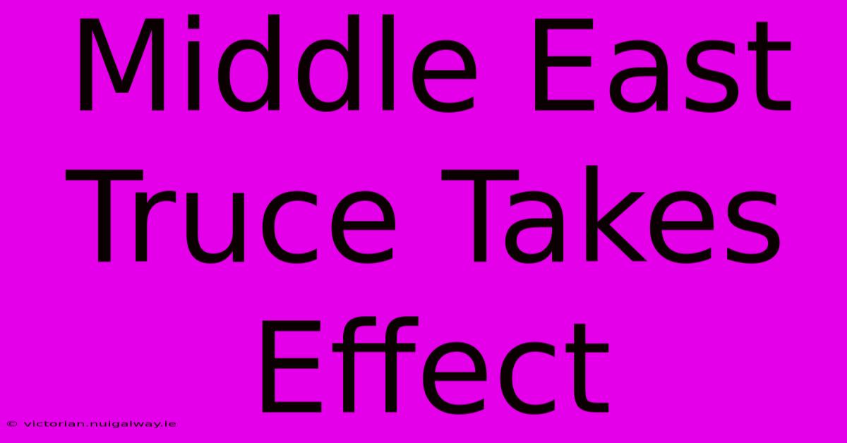 Middle East Truce Takes Effect