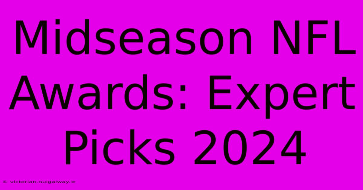 Midseason NFL Awards: Expert Picks 2024