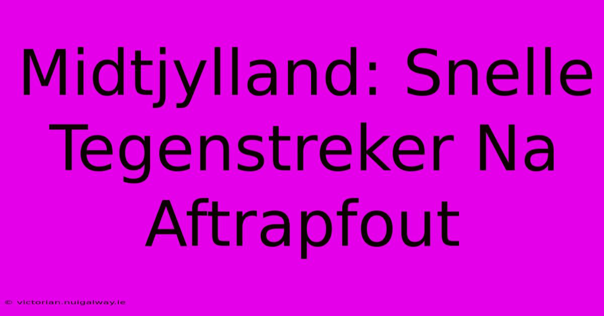 Midtjylland: Snelle Tegenstreker Na Aftrapfout 