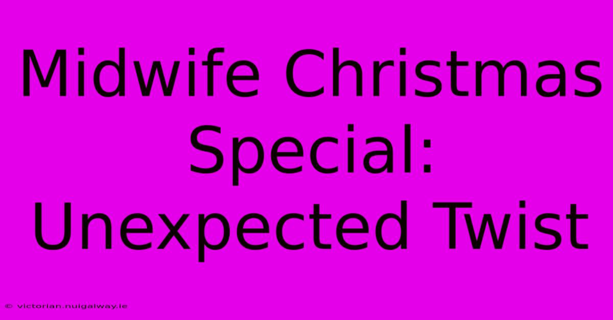 Midwife Christmas Special: Unexpected Twist