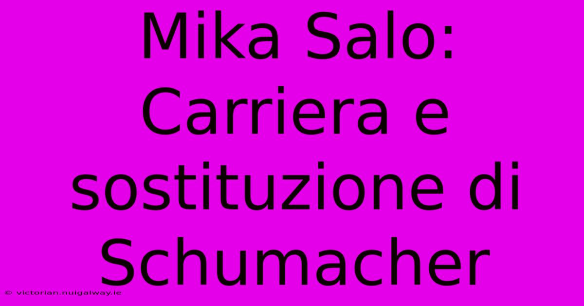 Mika Salo: Carriera E Sostituzione Di Schumacher 