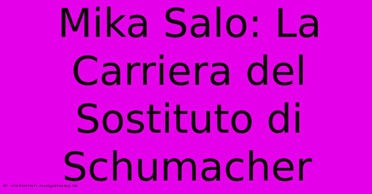 Mika Salo: La Carriera Del Sostituto Di Schumacher 