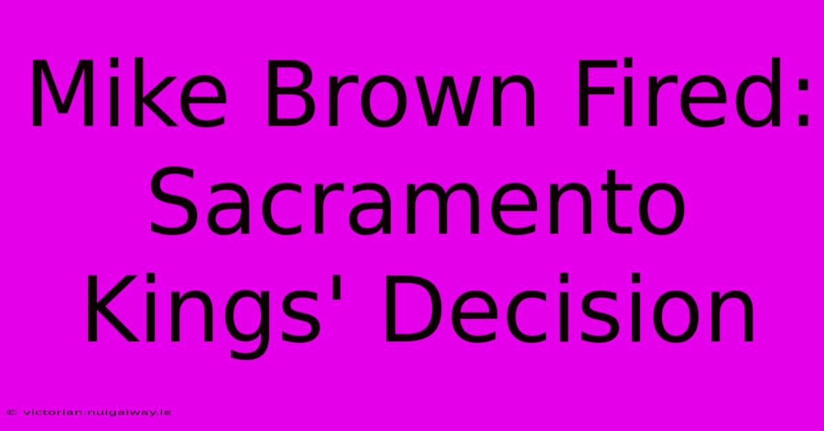 Mike Brown Fired: Sacramento Kings' Decision