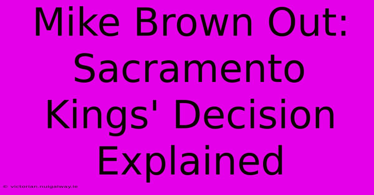 Mike Brown Out: Sacramento Kings' Decision Explained