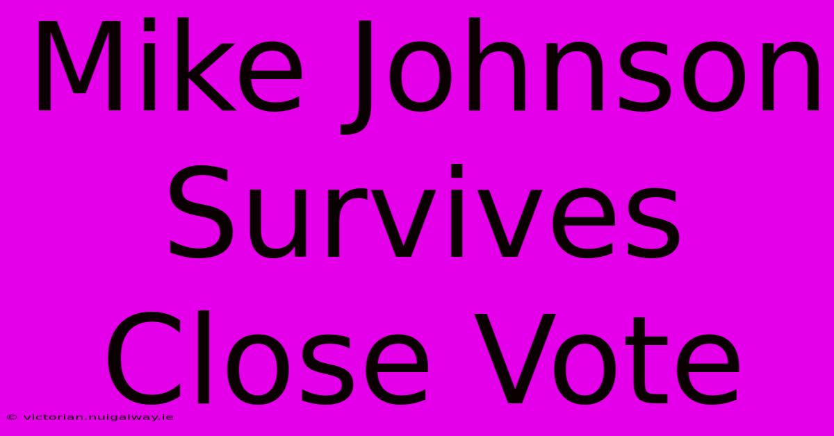 Mike Johnson Survives Close Vote