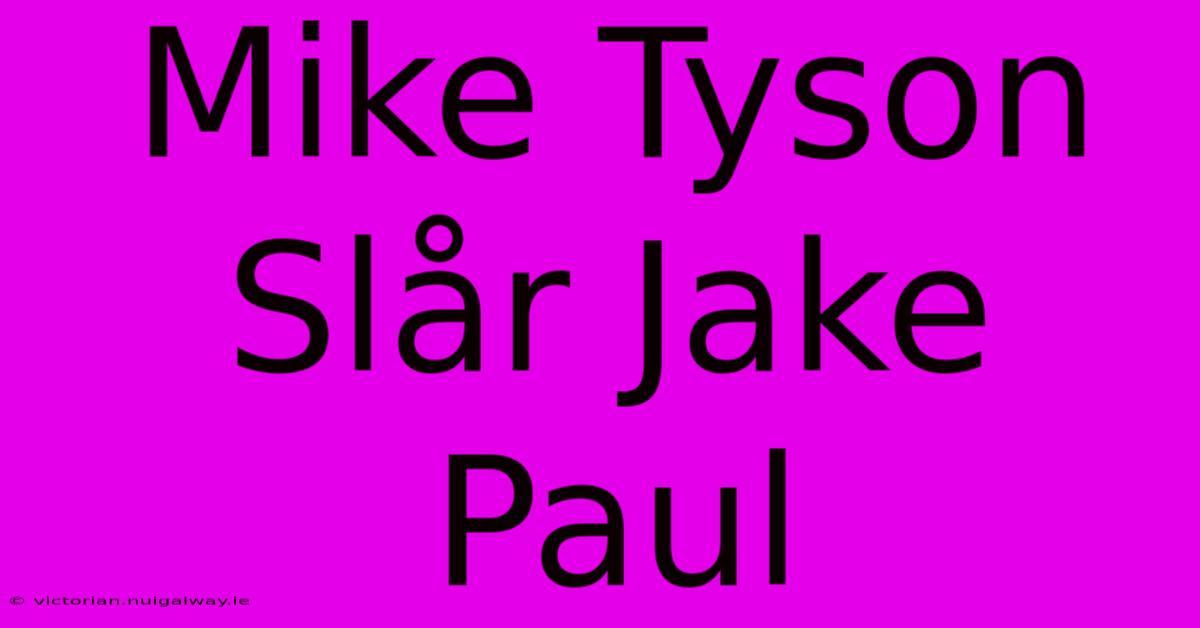 Mike Tyson Slår Jake Paul