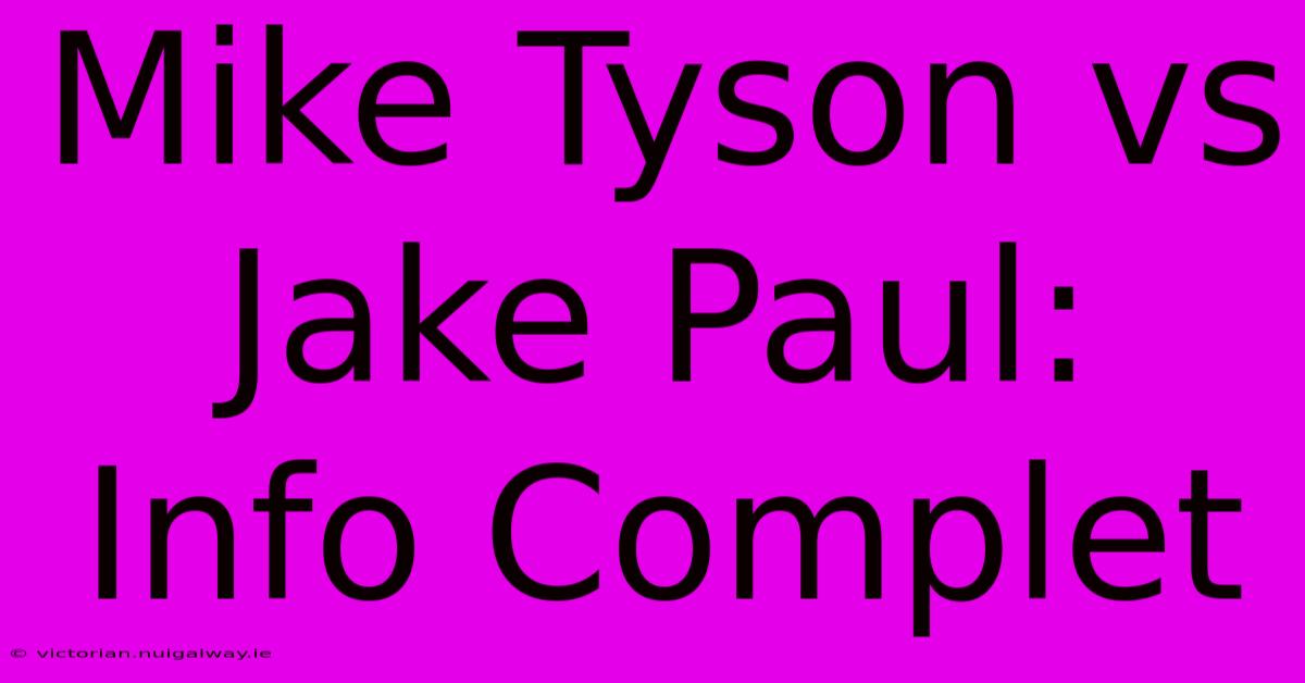 Mike Tyson Vs Jake Paul: Info Complet