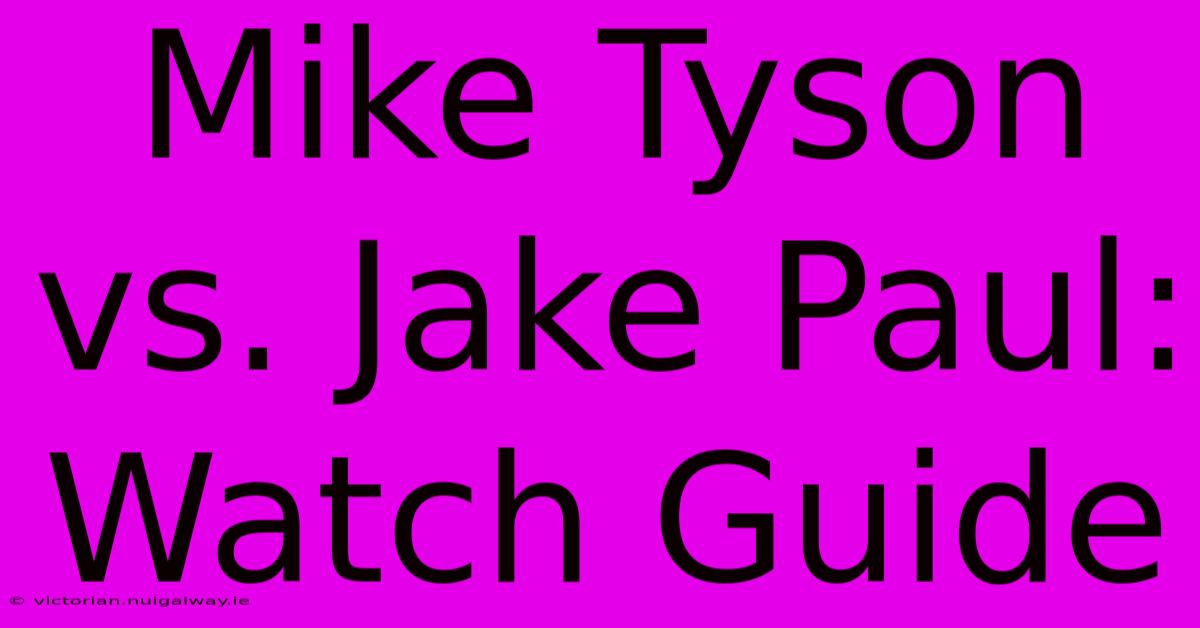 Mike Tyson Vs. Jake Paul: Watch Guide