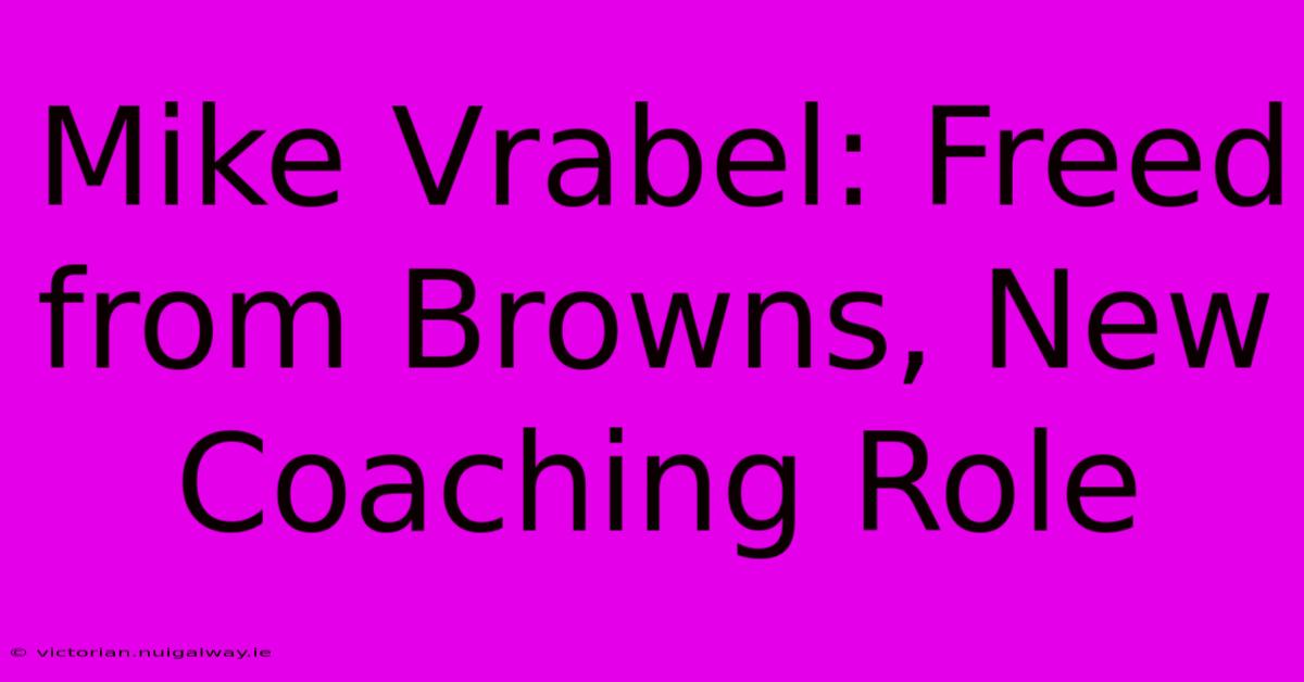 Mike Vrabel: Freed From Browns, New Coaching Role