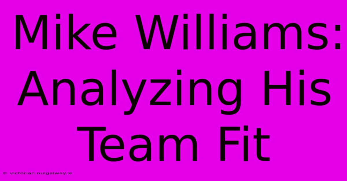 Mike Williams:  Analyzing His Team Fit