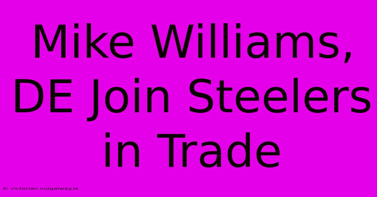 Mike Williams, DE Join Steelers In Trade 