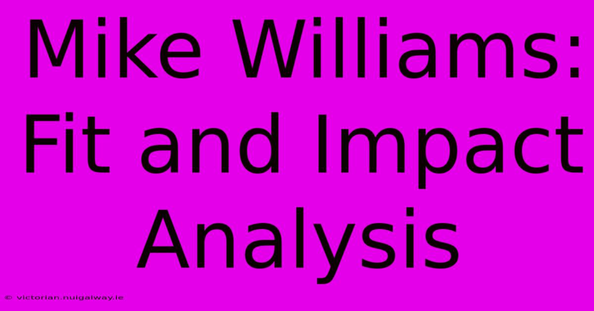 Mike Williams:  Fit And Impact Analysis