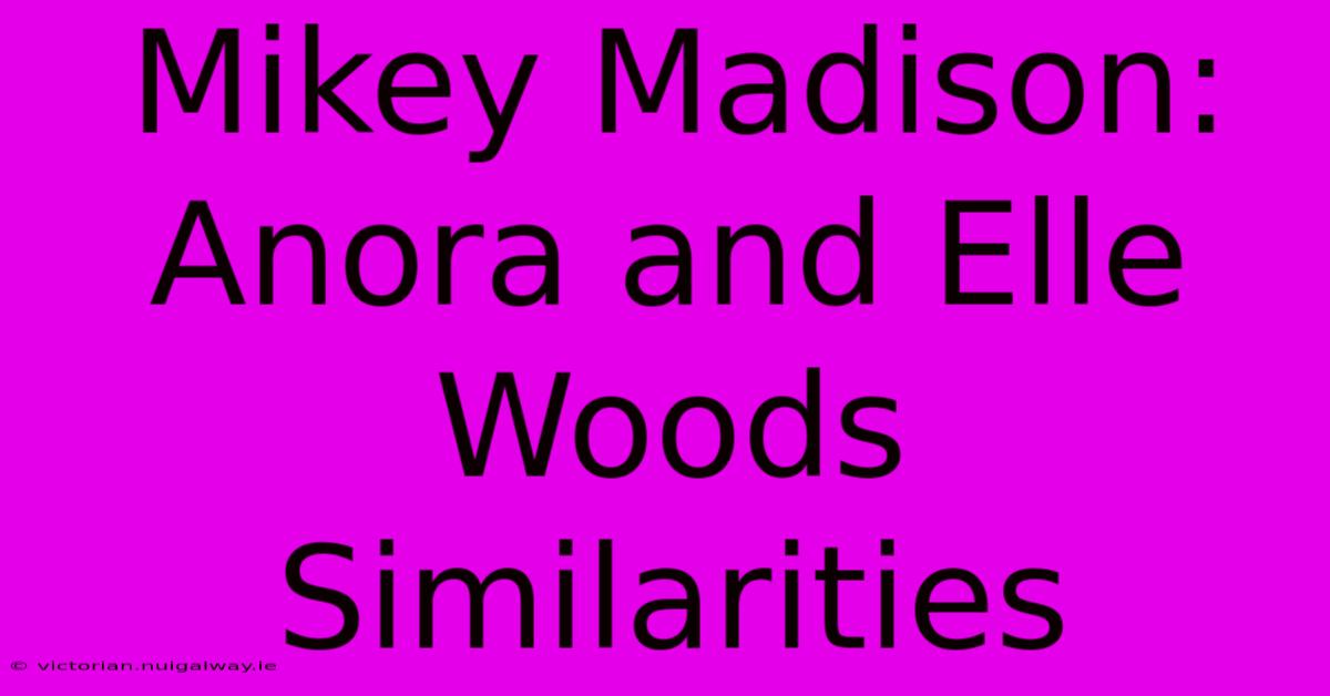 Mikey Madison: Anora And Elle Woods Similarities