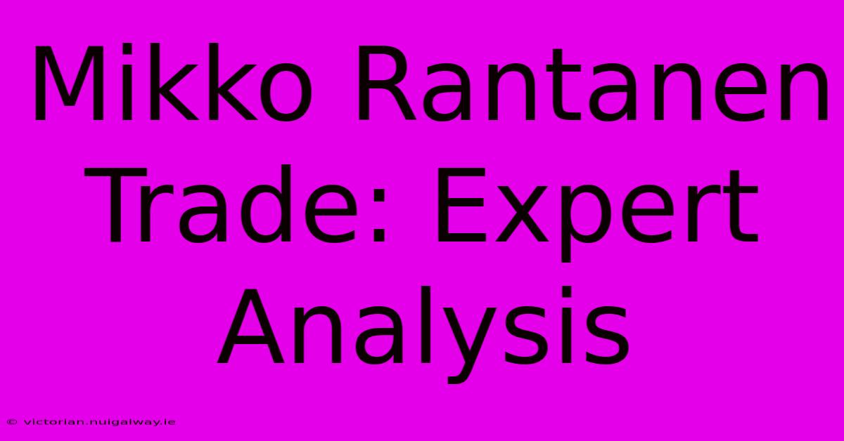 Mikko Rantanen Trade: Expert Analysis