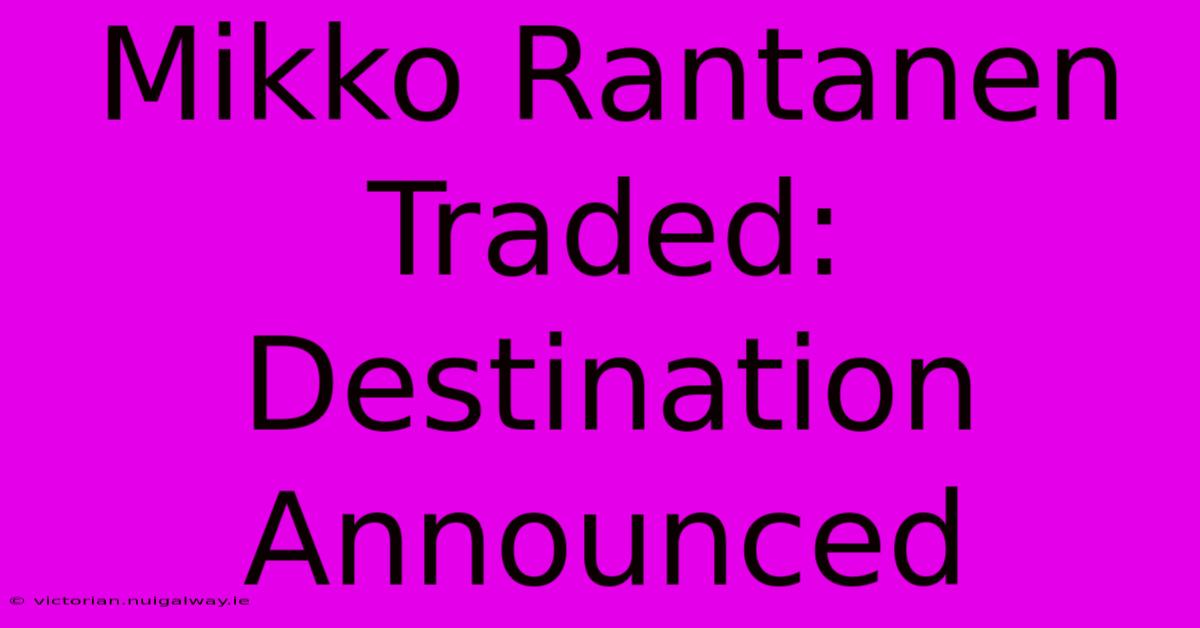 Mikko Rantanen Traded: Destination Announced