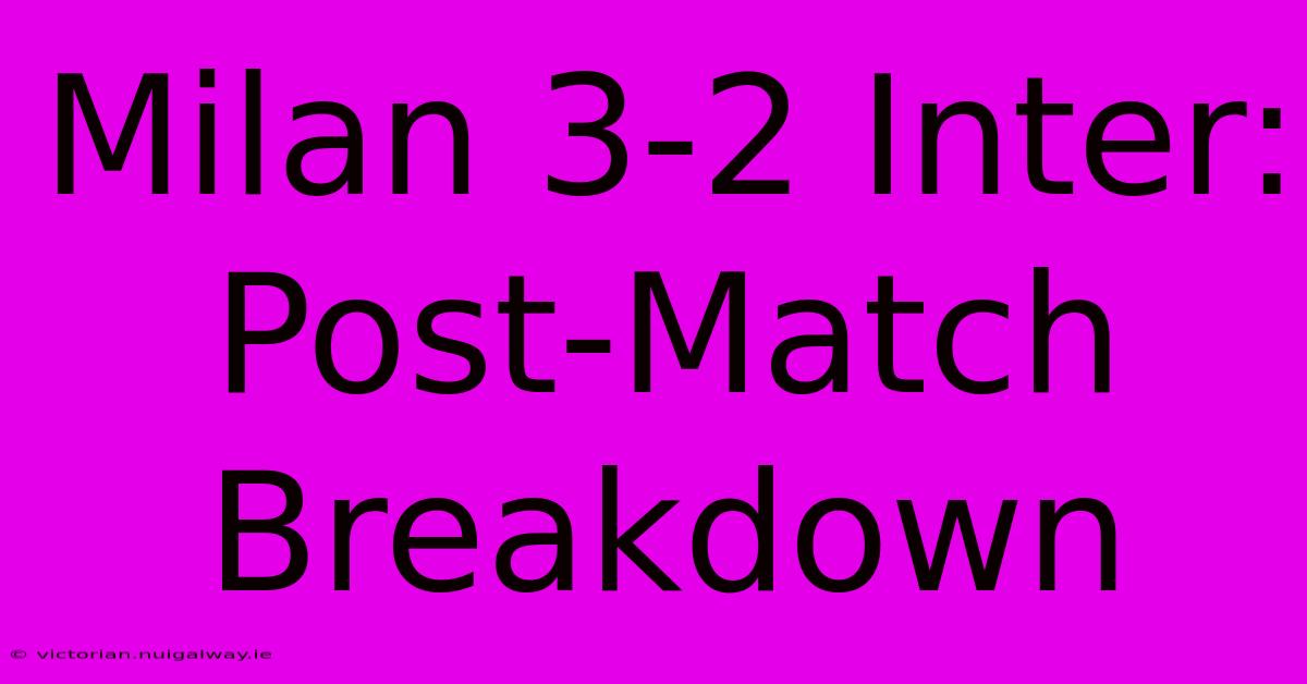 Milan 3-2 Inter: Post-Match Breakdown