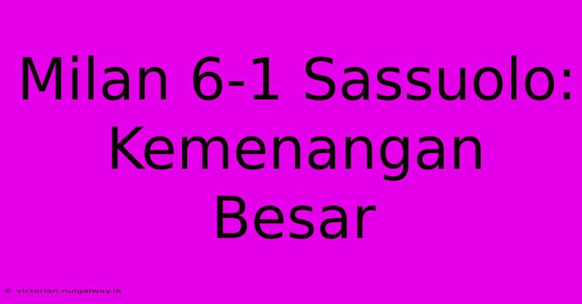 Milan 6-1 Sassuolo: Kemenangan Besar