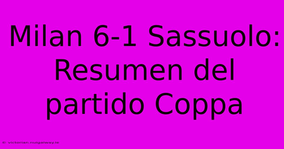 Milan 6-1 Sassuolo: Resumen Del Partido Coppa