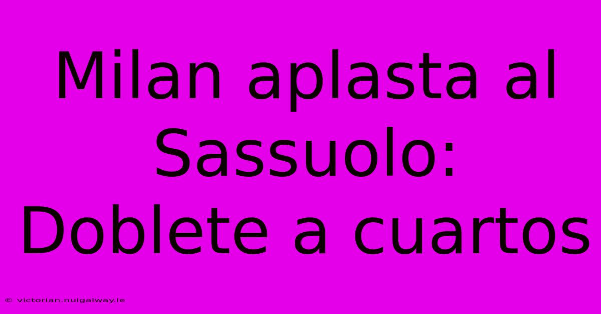 Milan Aplasta Al Sassuolo: Doblete A Cuartos