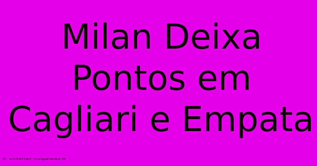 Milan Deixa Pontos Em Cagliari E Empata