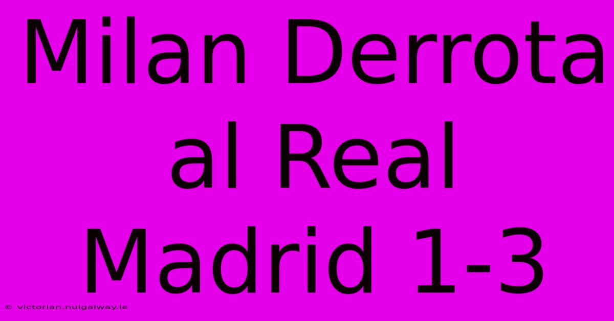 Milan Derrota Al Real Madrid 1-3