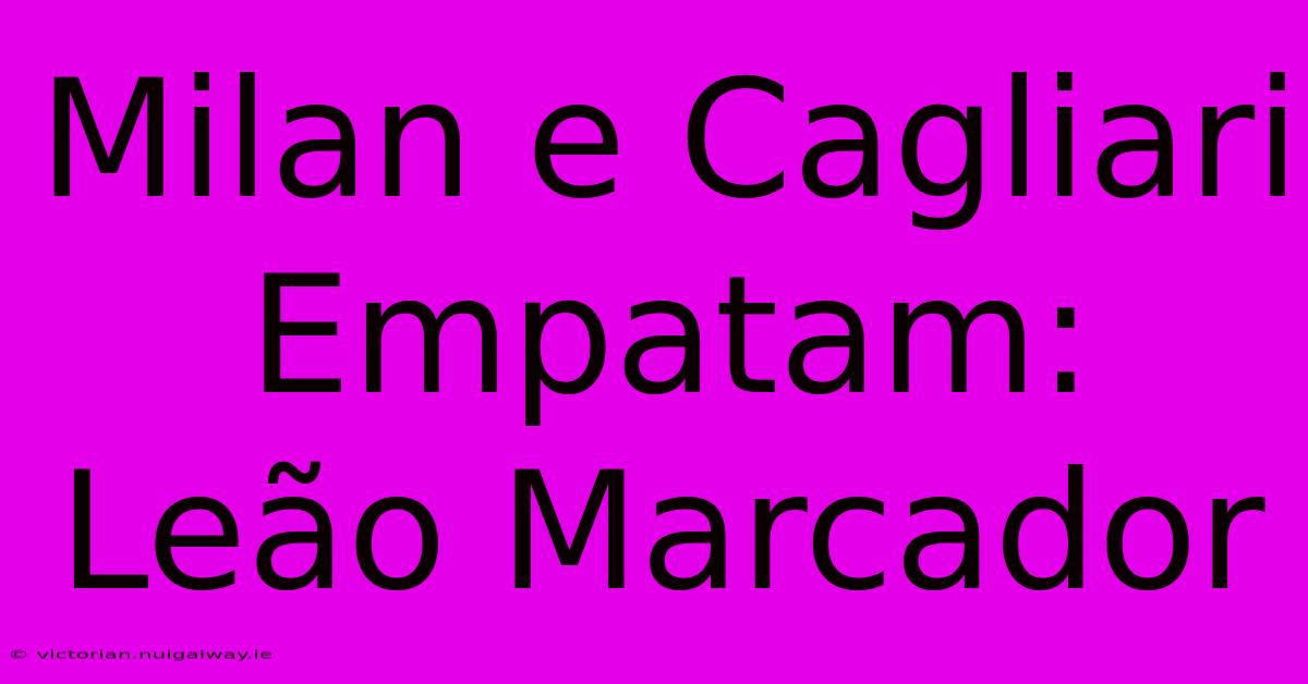 Milan E Cagliari Empatam: Leão Marcador 