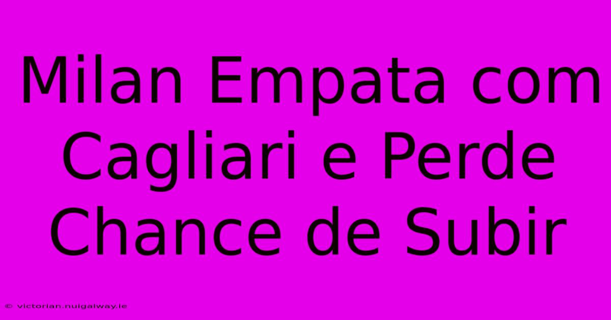 Milan Empata Com Cagliari E Perde Chance De Subir