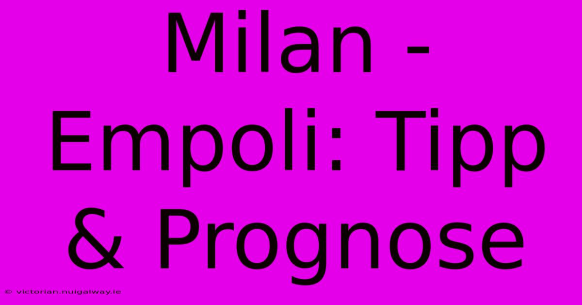 Milan - Empoli: Tipp & Prognose