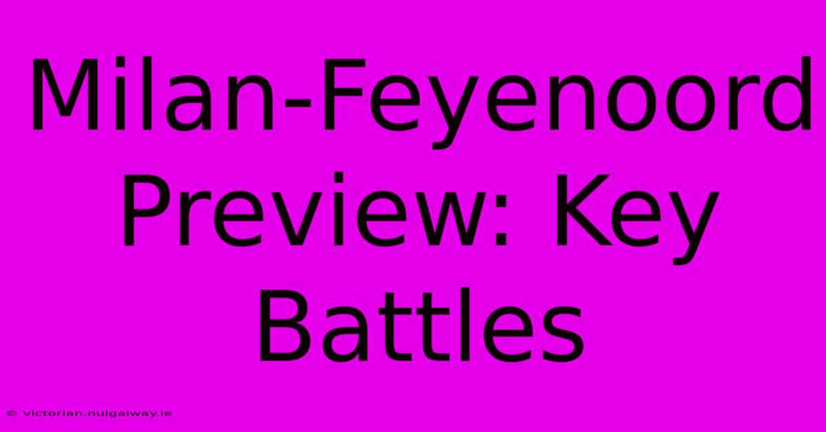 Milan-Feyenoord Preview: Key Battles