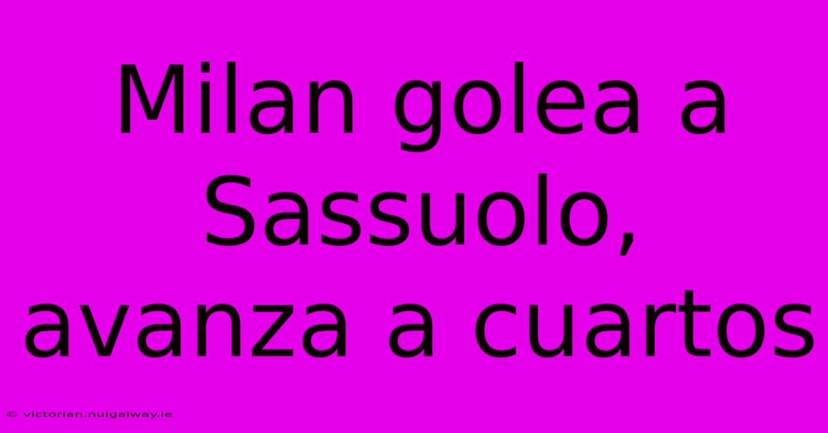 Milan Golea A Sassuolo, Avanza A Cuartos