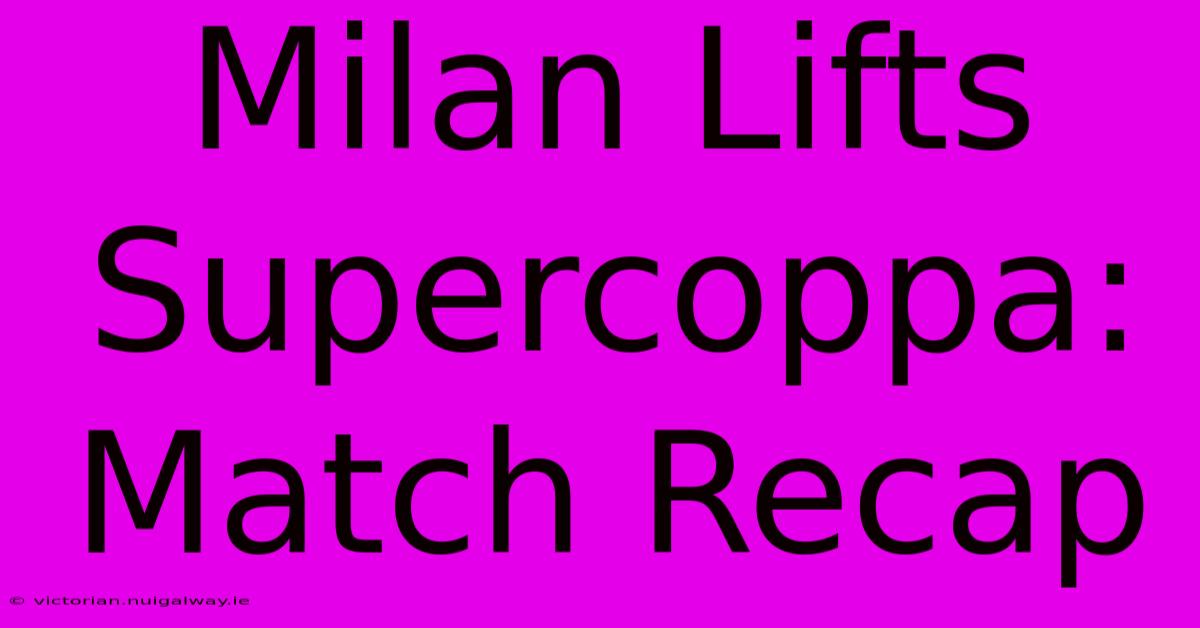 Milan Lifts Supercoppa: Match Recap