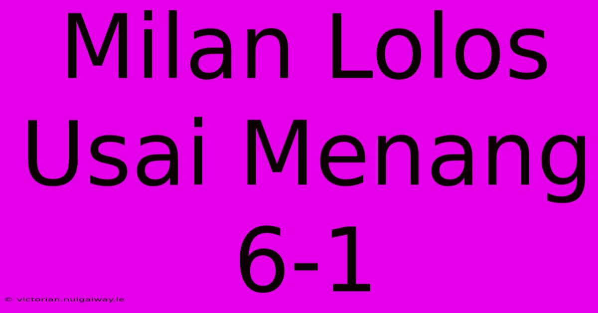 Milan Lolos Usai Menang 6-1