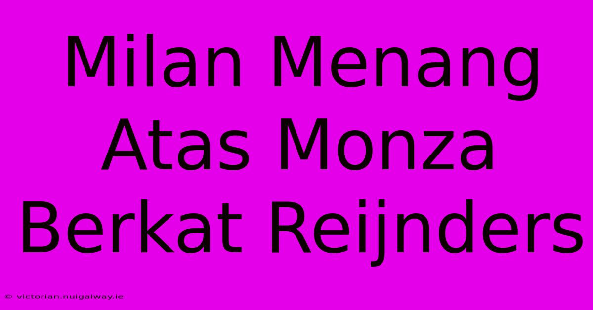 Milan Menang Atas Monza Berkat Reijnders