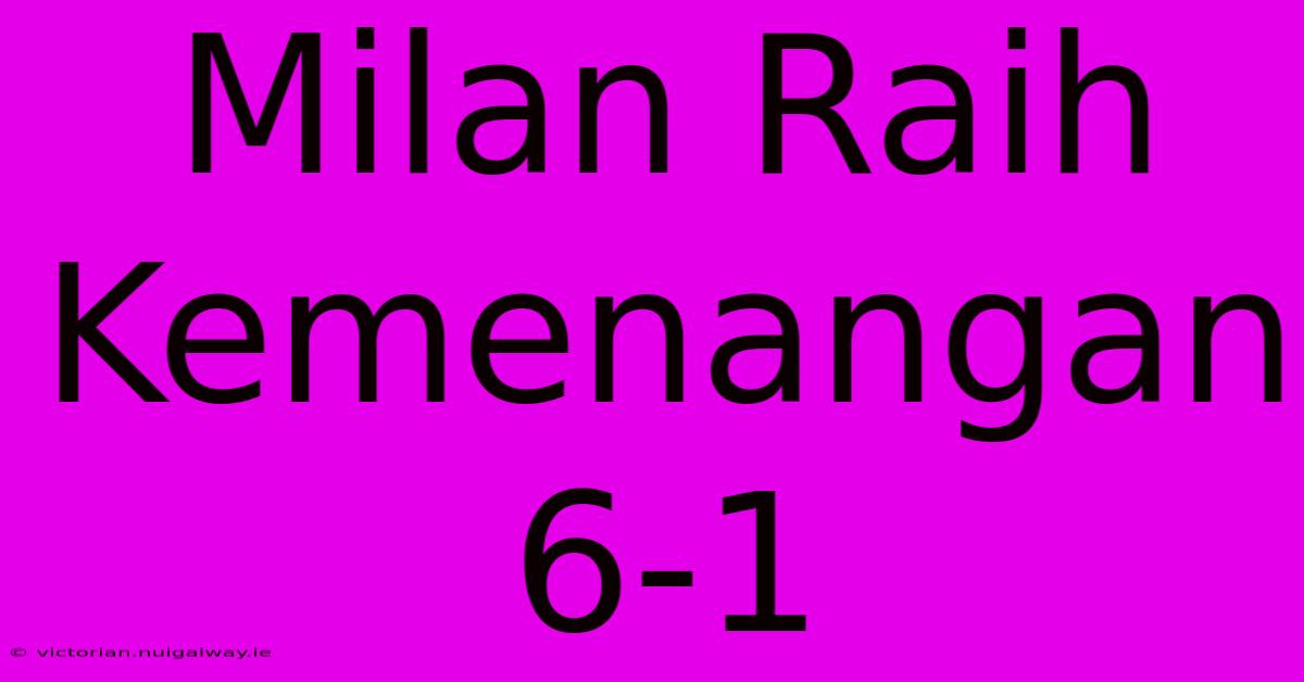 Milan Raih Kemenangan 6-1