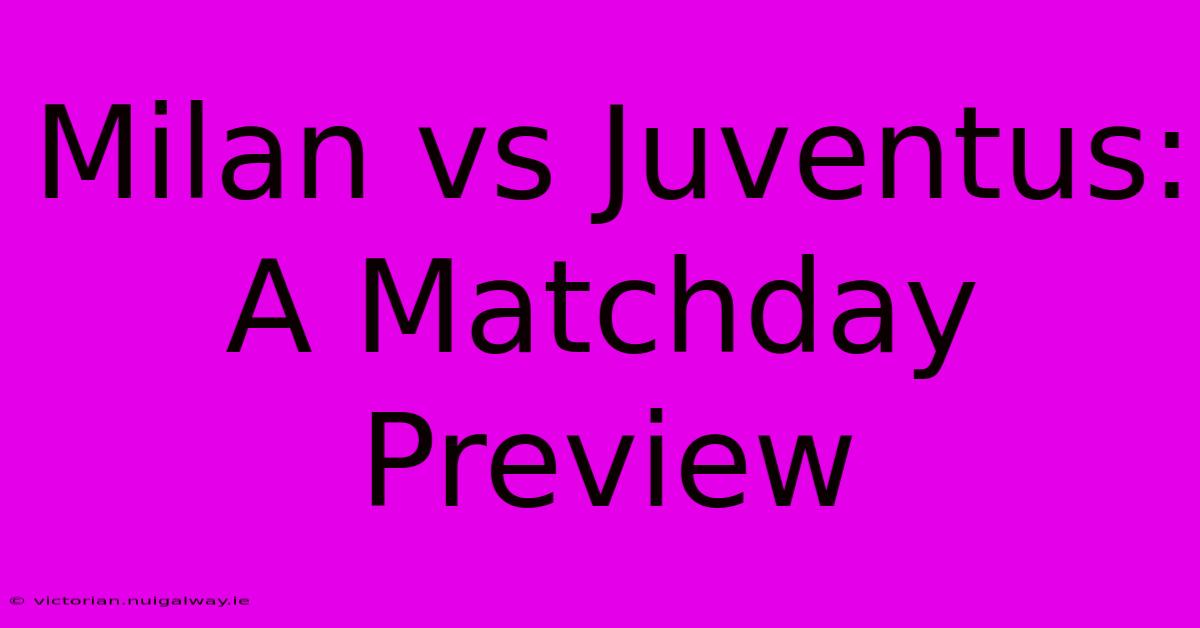 Milan Vs Juventus: A Matchday Preview