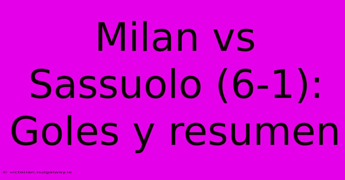 Milan Vs Sassuolo (6-1): Goles Y Resumen