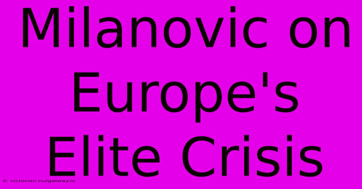 Milanovic On Europe's Elite Crisis