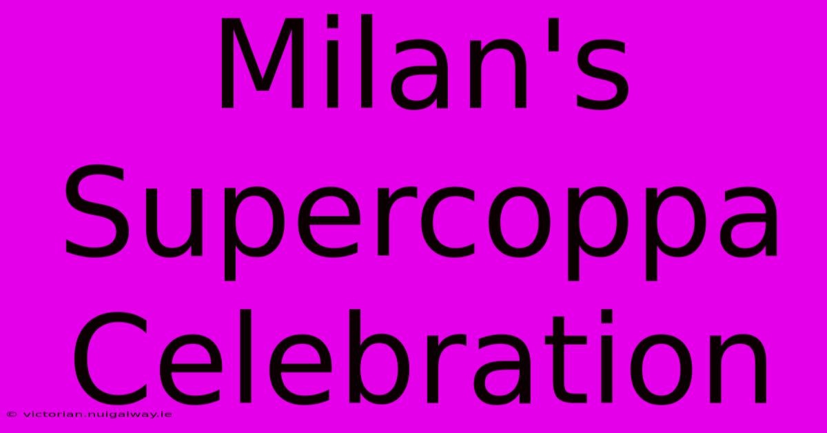 Milan's Supercoppa Celebration