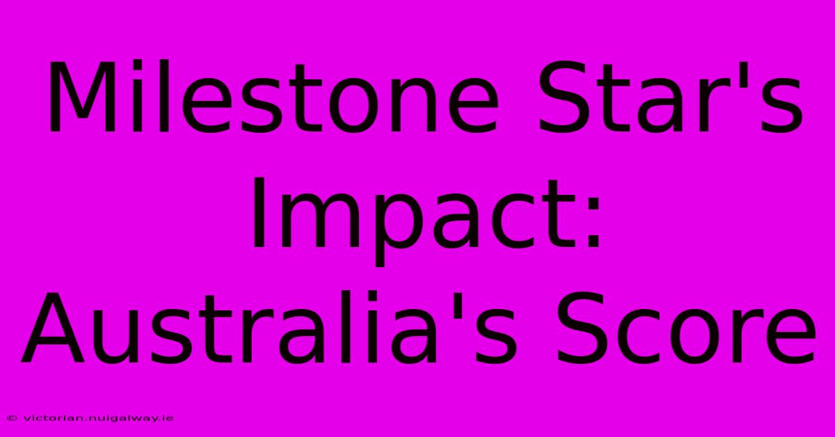 Milestone Star's Impact: Australia's Score