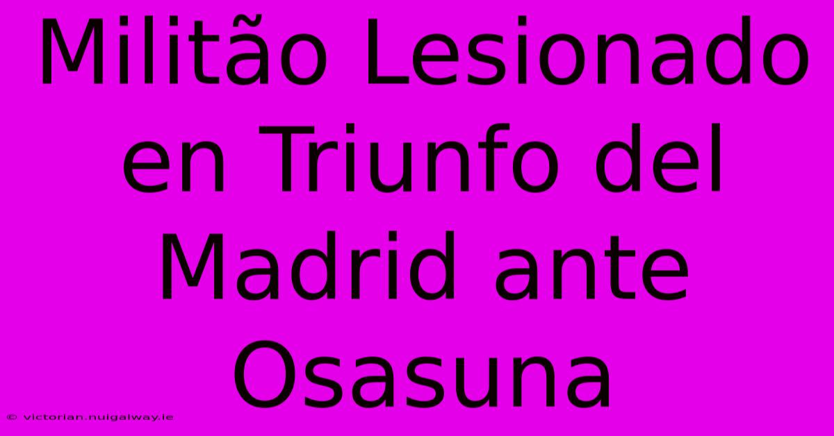 Militão Lesionado En Triunfo Del Madrid Ante Osasuna