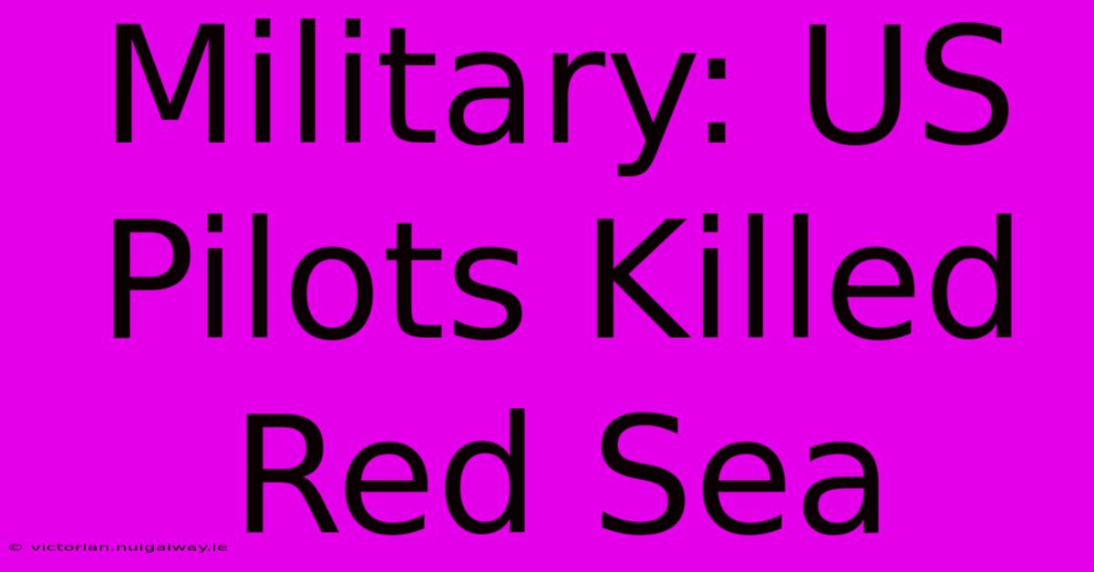 Military: US Pilots Killed Red Sea