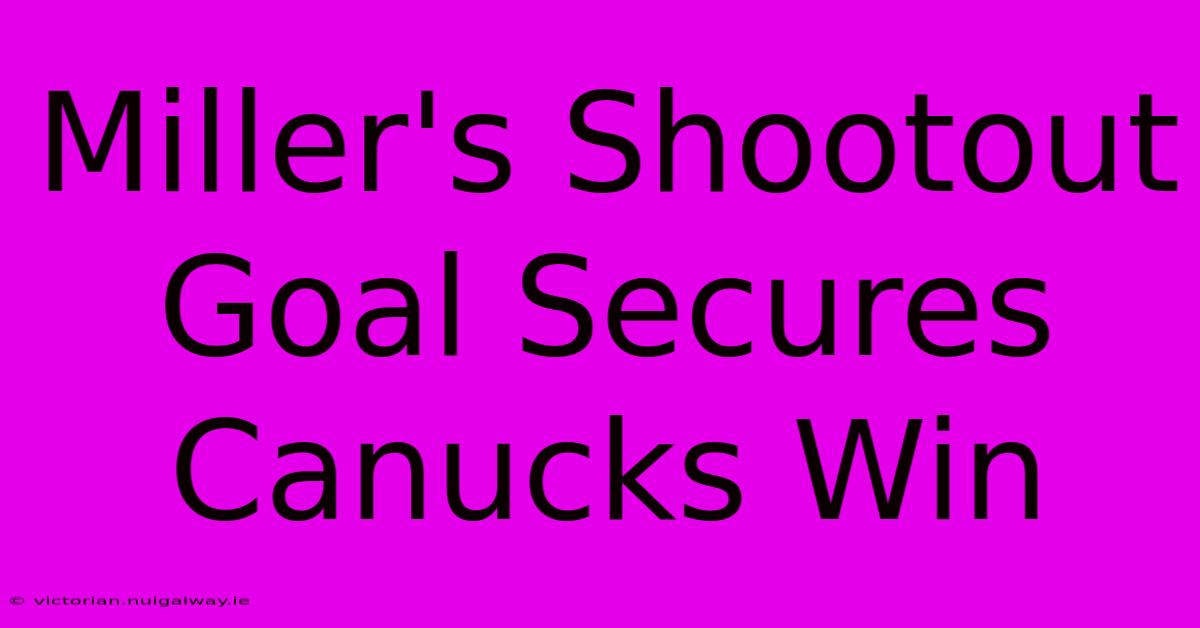 Miller's Shootout Goal Secures Canucks Win