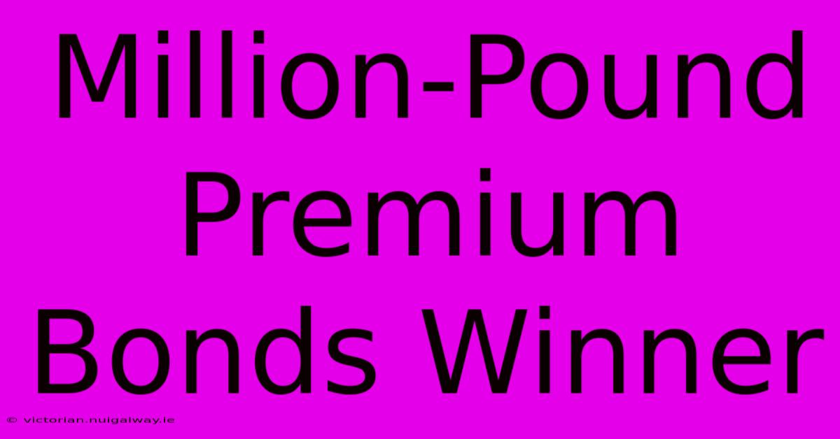 Million-Pound Premium Bonds Winner