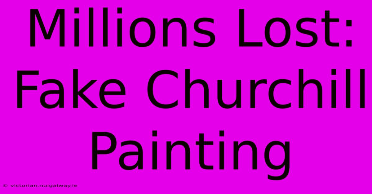 Millions Lost: Fake Churchill Painting